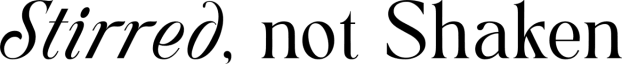 Stirred, Not Shaken