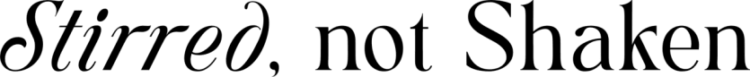 Stirred, Not Shaken