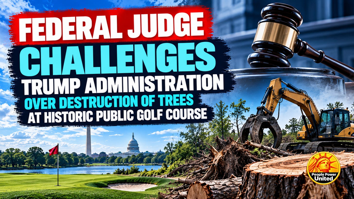 Federal judge challenges Trump administration over destruction of trees at historic public golf course.