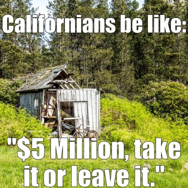 Real state in California - Meme by DangerousPizza :) Memedroid