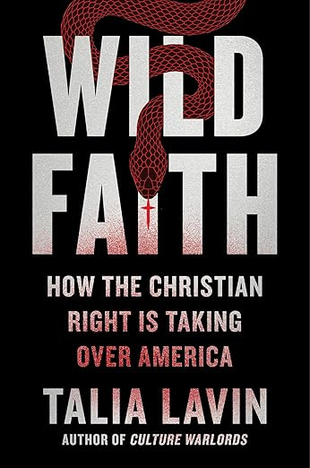 Book cover with the words “Wild faith: How the Christian Right is Taking over America” against a black background. A snake is twined through the word ‘Wild,’ and there are red paint splatters over the white words.