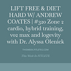 LIFT FREE & DIET HARD W/ ANDREW COATES | #320 Zone 2 cardio, hybrid training, v02 max and logevity with Dr. Alyssa Olenick