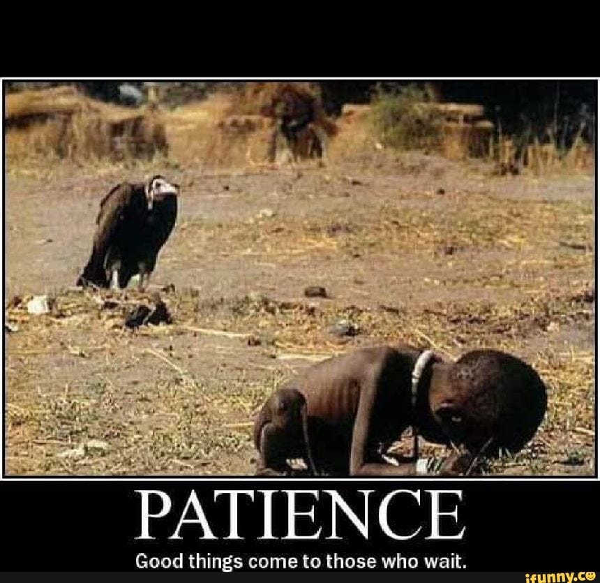 PATIENCE Good things come to those who wait.
