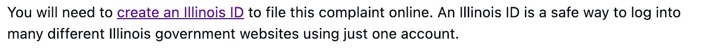 Alt text: A screenshot of web content that reads: “You will need to create an Illinois ID to file this complaint online. An Illinois ID is a safe way to log into many different Illinois government websites using just one account.”