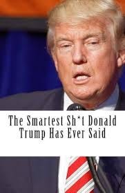 The Smartest Sh*t Donald Trump Has Ever ...