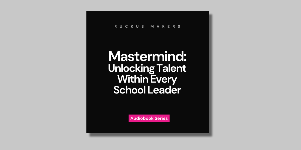 Mastermind: Unlocking Talent Within Every School Leader [CHAPTER 4]