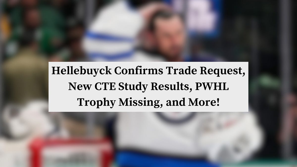 Hellebuyck Confirms Trade Request, New CTE Study Results, PWHL Trophy Missing, and More!
