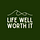 Life Well Worth It