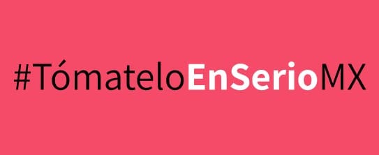 #TómateloEnSerioMx