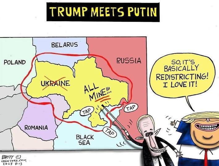 May be an illustration of ‎map and ‎text that says '‎TRUMP MEETS PUTIN BELARUS POLAND RUSSIA UKRAINE SO,IT'S SO, IT'S BASICALLY REDISTRICTING! I LOVE IT! ALL MINE!!! TAP TAP TAP ROMANIA ון BLACK SEA TAP BRITT BRITO မ CREAT CREATORS.COM .com 2025 20259-13 g-13 一·版事 家車画‎'‎‎