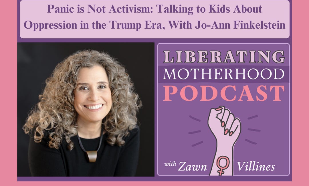 Despair is not activism: Talking to your kids about sexism and oppression in the Trump Era: An Interview with Jo-Ann Finkelstein