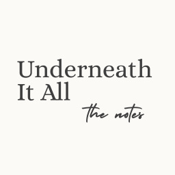 Underneath it All: Notes