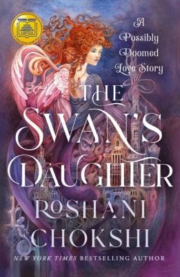 The Swan’s Daughter: A Possible Doomed Love Story by Roshani Chokshi