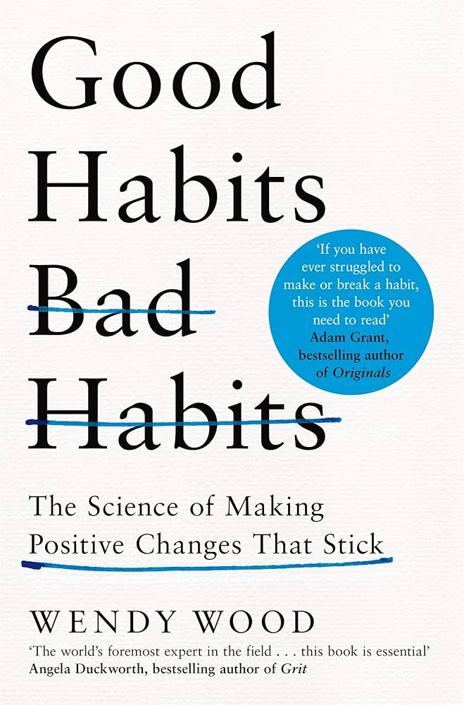 Good Habits, Bad Habits: The Science of Making Positive Changes That Stick:  Wood, Wendy: 9781509864768: Amazon.com: Books