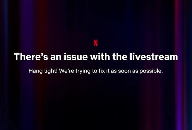Screengrab of Netflix message: There’s an issue with the live stream. Hang tight! We’re trying to fix it as soon as possible”
