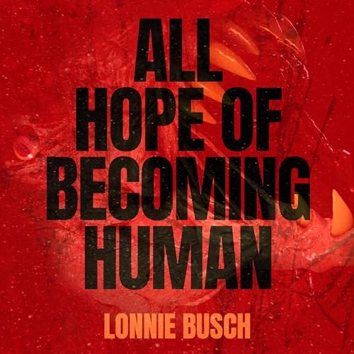 All Hope of Becoming Human