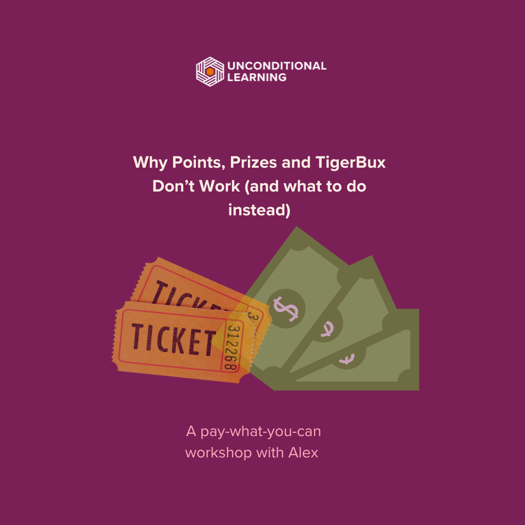 promotional graphic from Unconditional Learning for the workshop Why Points, Prizes, and Tigerbux Don't work, and what to do instead