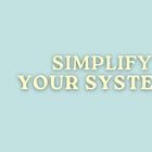 Your Systems Are Making Life Harder | Simplified Summer Pt. 2