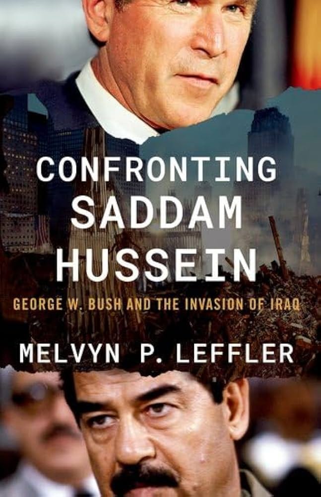 Confronting Saddam Hussein: George W. Bush and the Invasion of Iraq:  9780197820384: Leffler, Melvyn P.: Books - Amazon.com