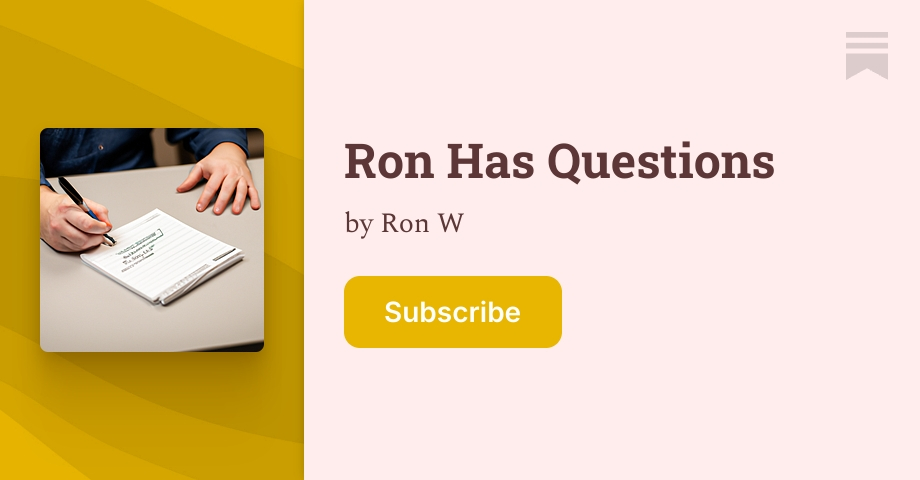 Ron Has Questions | Substack