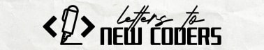 Letters to New Coders