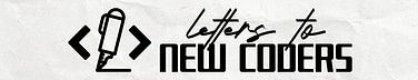 Letters to New Coders | Substack