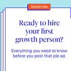 Ready to hire your first growth person?