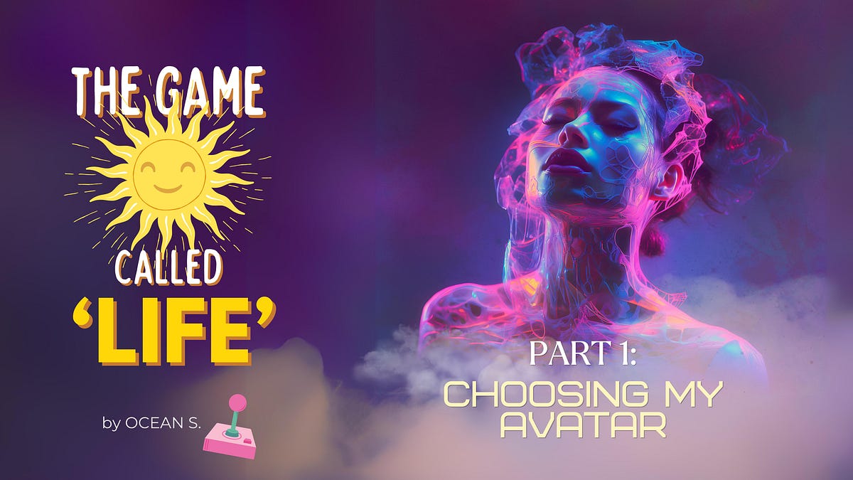 Cover image for The Game Called ‘Life’ Part 1 — Choosing My Avatar