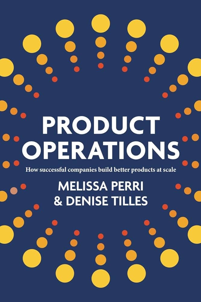 Product Operations: How successful companies build better products at  scale: Perri, Melissa, Tilles, Denise: 9798988338017: Amazon.com: Books