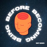 Being Before Becoming