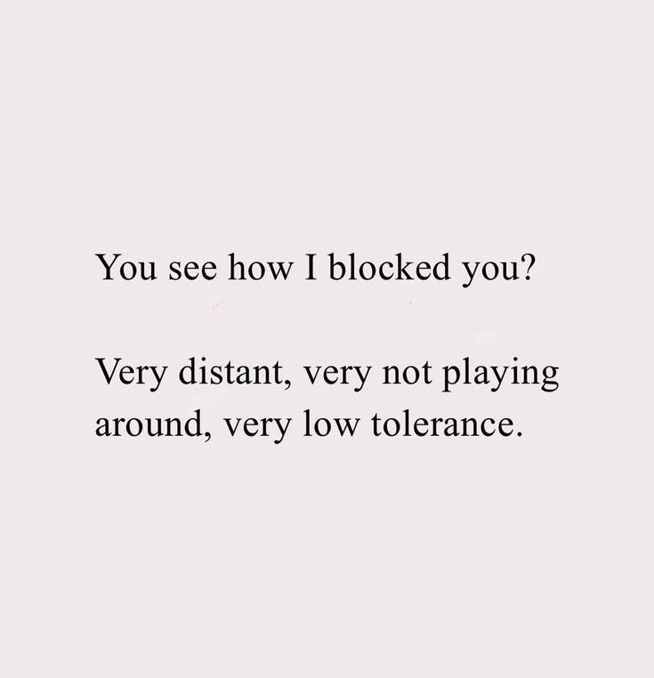 This may contain: the words are written in black and white on a gray background that says, you see how i blocked you? very distant, very not playing around, very low tolerance