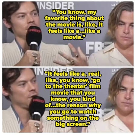 One of the most ridiculous, dumb-yet-harmless celeb quotes to me is when Harry  Styles said of Don't Worry Darling, "You know, my favorite thing about the  movie is, like, it feels like