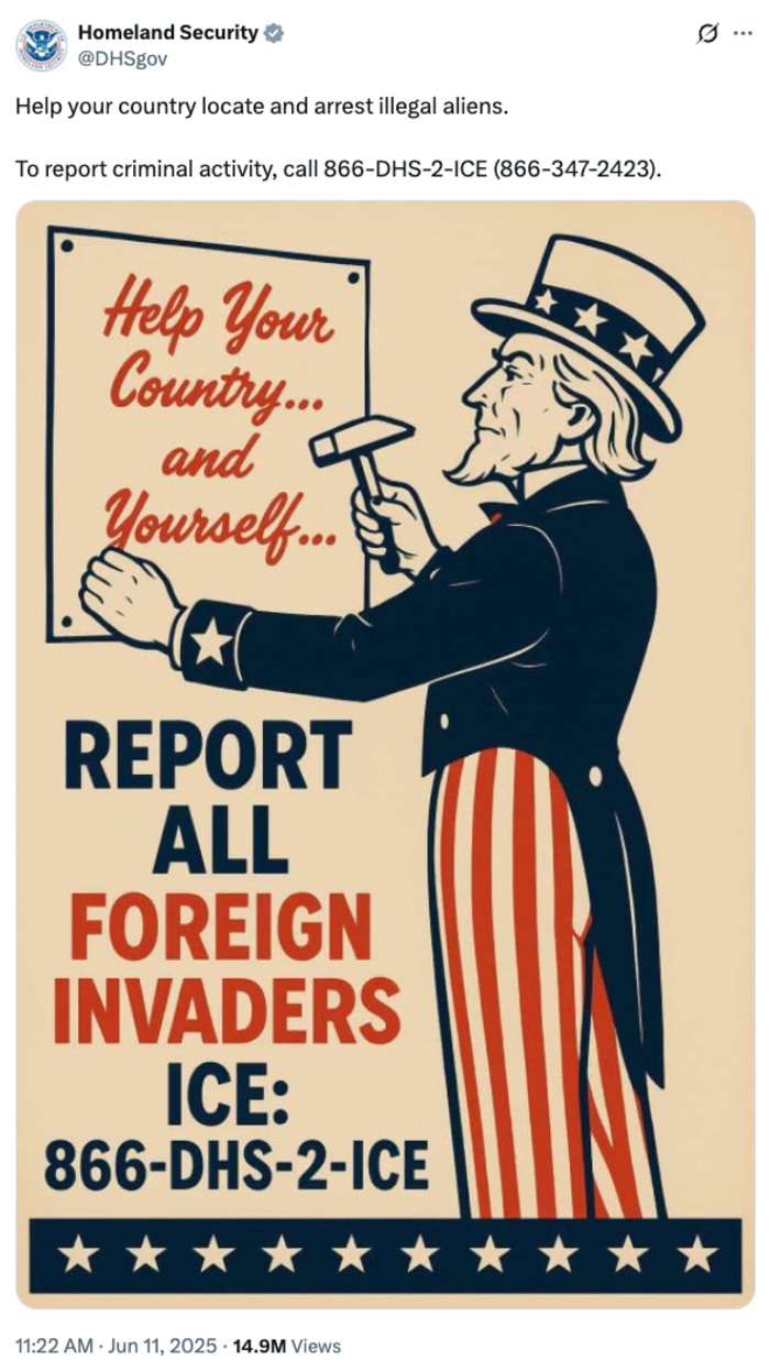 Illustration posted by the Department of Homeland Security on X of Uncle Sam posting a sign that says "Help your Country... and Yourself... Report All Foreign Invaders" with a phone number for ICE.