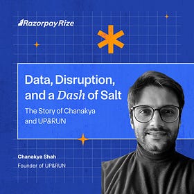 Data, Disruption, and a Dash of Salt: The Story of Chanakya and UP&RUN