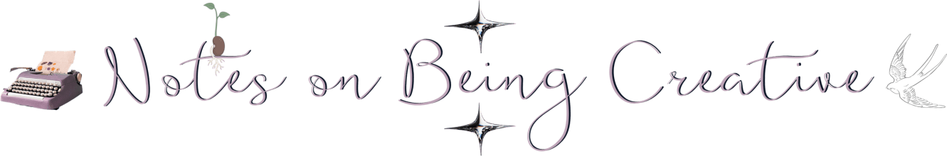 Notes On Being Creative