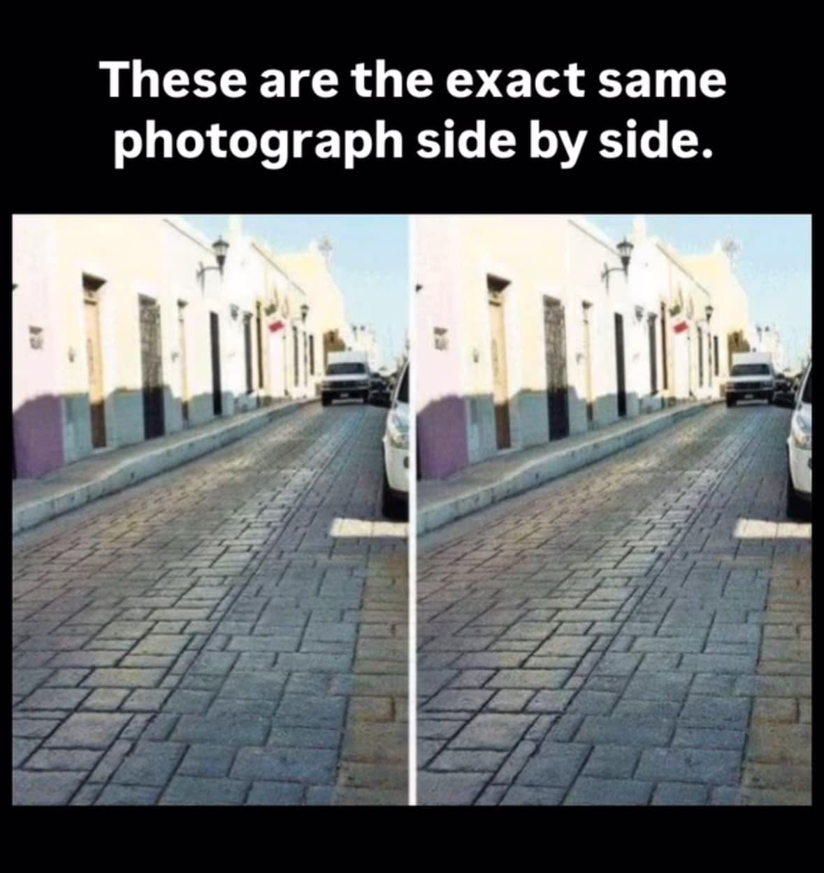 May be an image of road, street and text that says "These are the same photograph side by side."