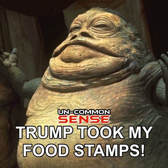 Jabba the Hutt character from Star Wars sits in a dimly lit setting with reddish tones, arms raised, mouth open, and eyes wide. Overlaid text in red and white reads Un-common Sense at the top, Trump took my food stamps in large bold letters across the middle.