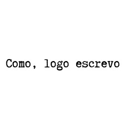 Como, logo escrevo