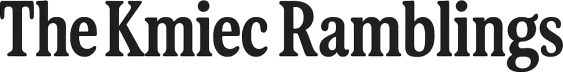 The Kmiec Ramblings