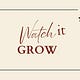 Watch it Grow 