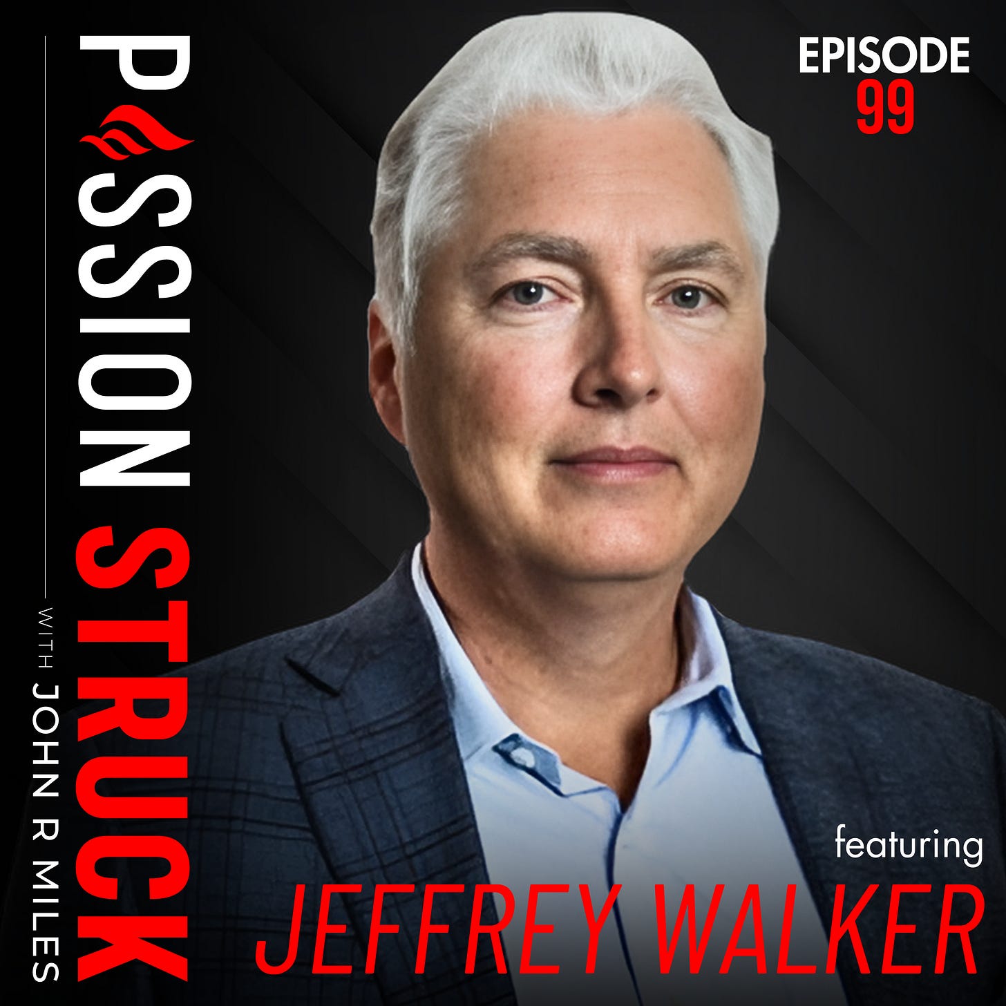 Passion Struck album cover for episode 99 featuring Jeffrey C. Walker the former Vice Chairman of JP Morgan Chase