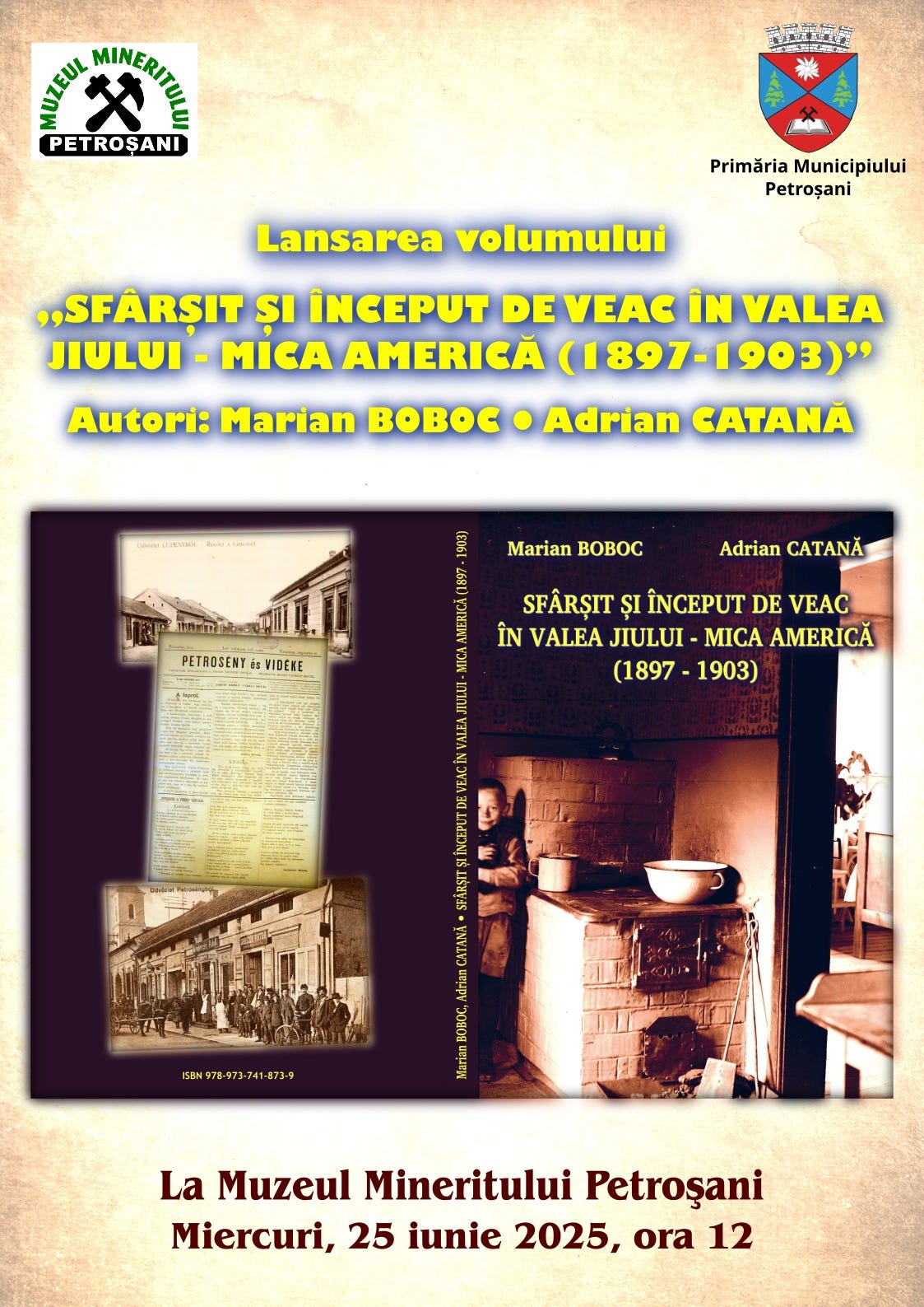 Ar putea fi o imagine cu ‎1 persoană şi ‎text care spune „‎الالم や KINEIM PETROŞANI Primăria Municipiului Petroșani Lansarea volumului „SFÂRŞIT ȘI ÎNCEPUT DE VEAC ÎN VALEA JIULUI- MICA AMERICĂ (1897-1903)" Adrian CATANĂ Autori: Marian BOC Marian BOBC หีก่งด้ย 10 PETROSENT Adrian CATANĂ VIDERE SFÂRȘIT ȘI ÎNCEPUT DE VEAC ÎN VALEA JIULUI MICA AMERICĂ (1897 -1903) Bた4978-973-741-8ア3ー号 B0c La Muzeul Mineritului Petroşani Miercuri, 25 iunie 2025, ora 12‎”‎‎