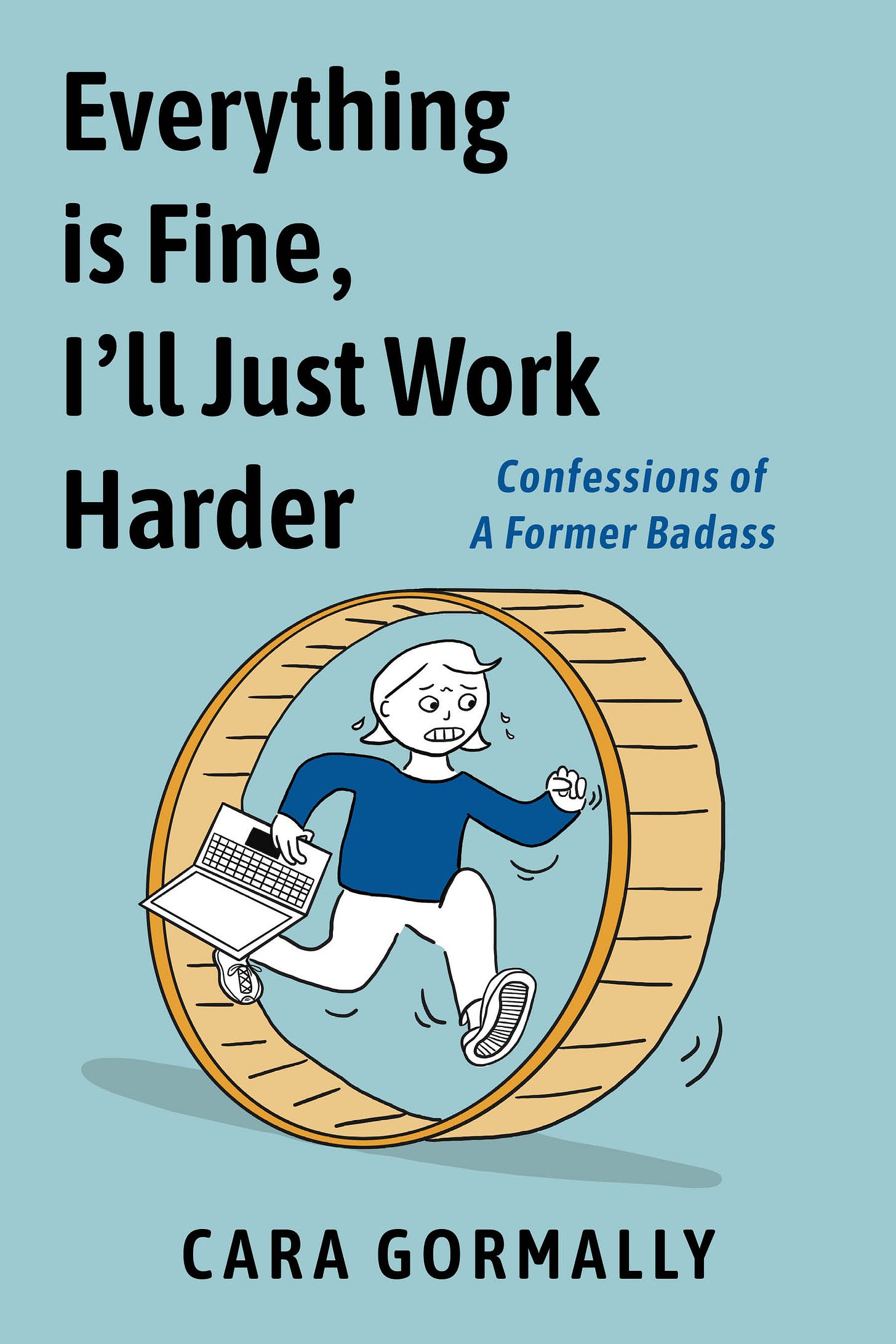 everything is fine, i'll just work harder confessions of a former badass by cara gormally the author is looking stressed holding a laptop while running on a treadmill