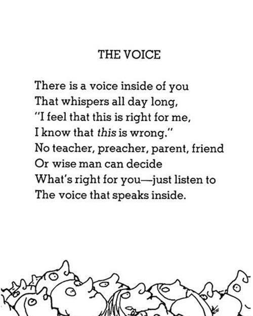 May be a black-and-white image of text that says 'HE VOICE There is a voice inside of you That whispers all day long, "I feel that this is right for me, I know that this is wrong." No teacher, preacher, parent, friend Or wise man can decide What's right for you just listen to The voice that speaks inside.'