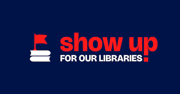 Blue rectangle with white books, a red flag and the words Show Up for Libraries