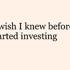 What I wish I knew before I started investing