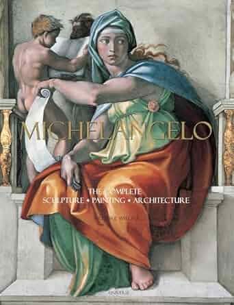 Michelangelo: The Complete Sculpture, Painting, Architecture Michelangelo: The Complete Sculpture, Painting, Architecture
