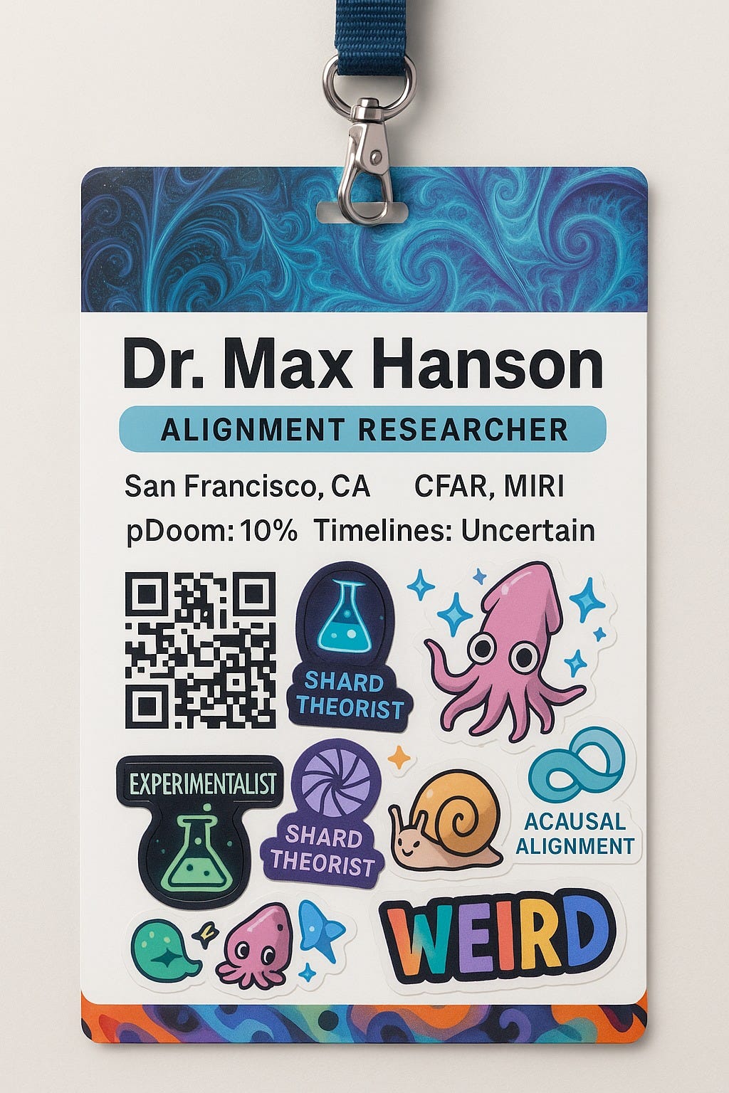 May be an image of text that says 'Dr. Max Hanson ALIGNMENT ER RESEARCHER San Francisco, CA CFAR, MIRI pDoom:10% 10% Timelines: Uncertain SHARD THEORIST EXPERIMENTALIST 區 ACAUSAL ALIGNMENT SHARD THEORIST WEIRD'