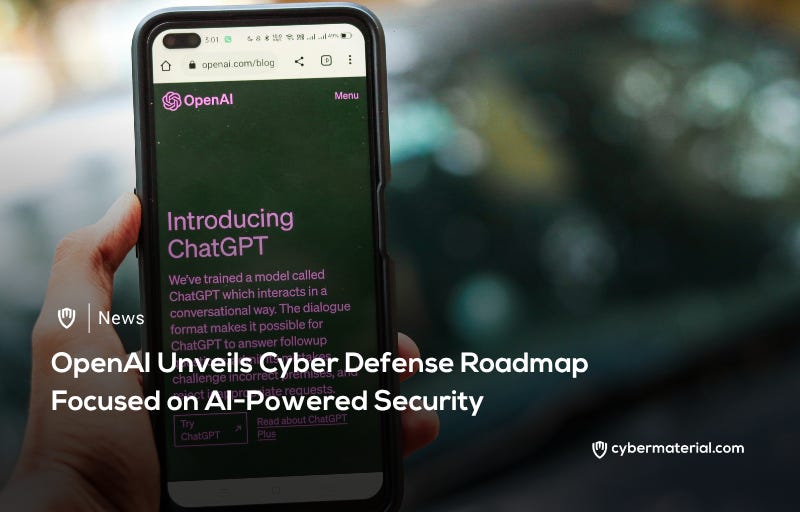 OpenAI Releases Cyber Defense Roadmap