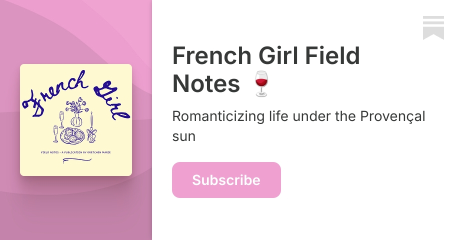 French Girl Field Notes 🍷 | Gretchen Marie | Substack